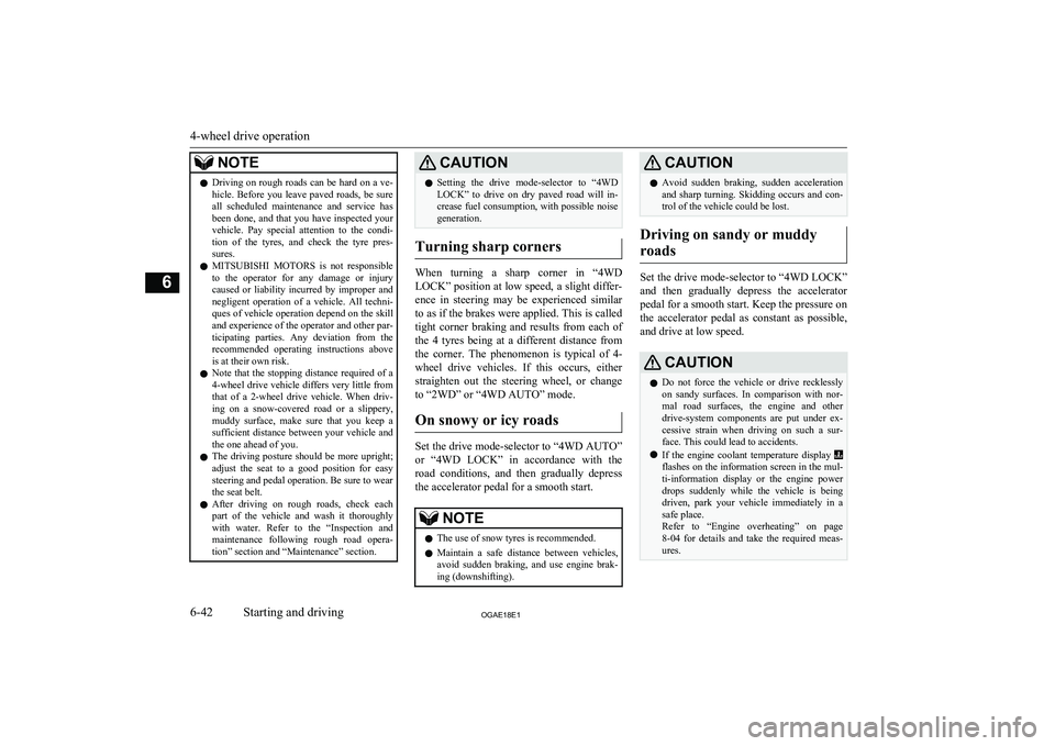 MITSUBISHI ASX 2018   (in English) User Guide NOTElDriving on rough roads can be hard on a ve-
hicle.  Before  you  leave  paved  roads,  be  sure all  scheduled  maintenance  and  service  has
been done, and that you have inspected your vehicle.