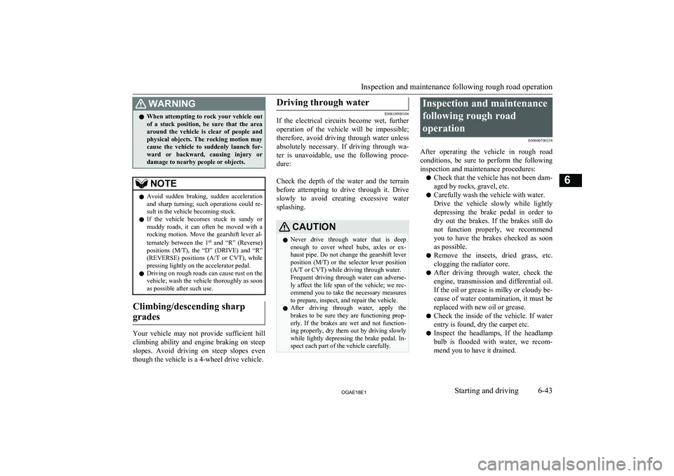 MITSUBISHI ASX 2018 Owners Manual (in English) WARNINGlWhen attempting to rock your vehicle out
of a stuck position, be sure that the area
around the vehicle is clear of people and physical objects. The rocking motion may
cause MITSUBISHI ASX 2018 Owners Manual (in English) WARNINGlWhen attempting to rock your vehicle out
of a stuck position, be sure that the area
around the vehicle is clear of people and physical objects. The rocking motion may
cause