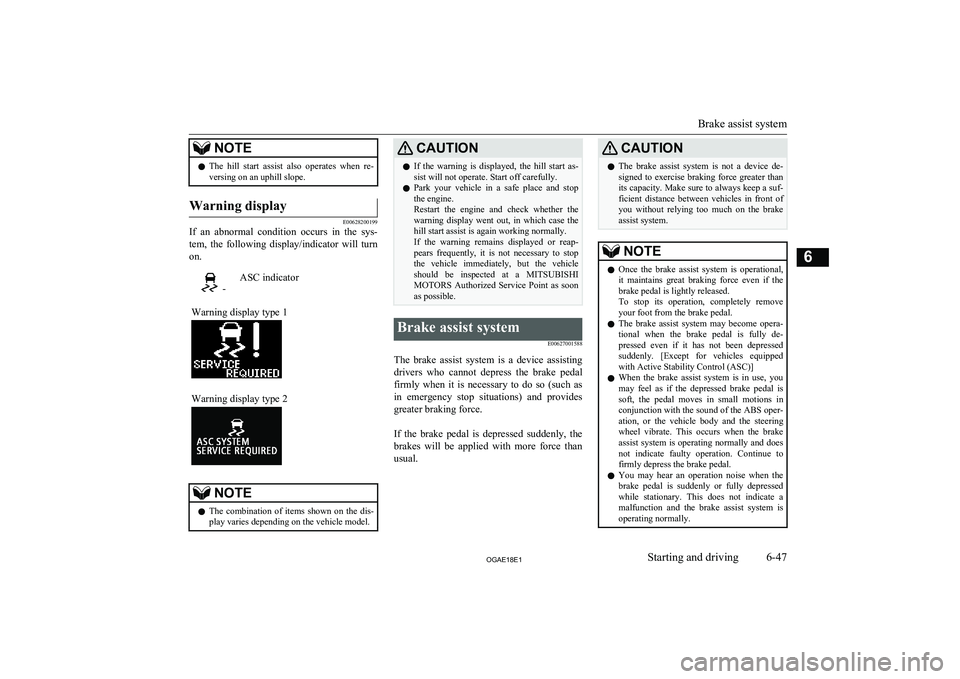 MITSUBISHI ASX 2018 Owners Manual (in English) NOTElThe hill start assist also operates when re-
versing on an uphill slope.Warning display
E00628200199
If an abnormal condition occurs in the sys-
tem, the following display/indica MITSUBISHI ASX 2018 Owners Manual (in English) NOTElThe hill start assist also operates when re-
versing on an uphill slope.Warning display
E00628200199
If an abnormal condition occurs in the sys-
tem, the following display/indica