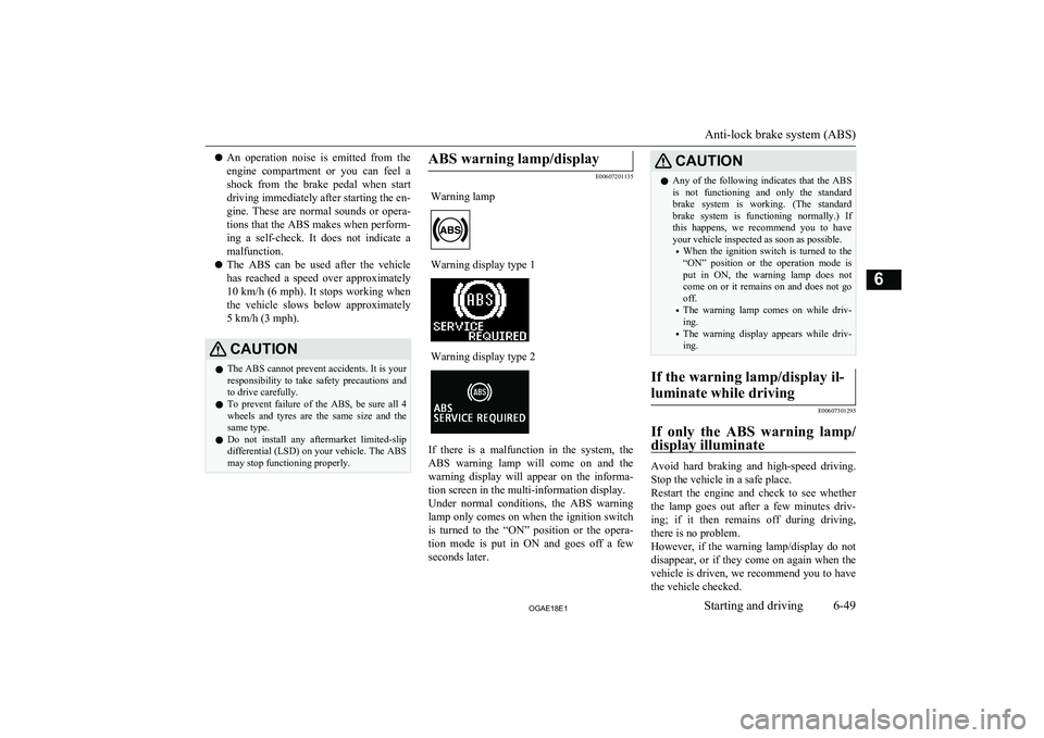 MITSUBISHI ASX 2018 Owners Manual (in English) lAn operation noise is emitted from the
engine compartment or you can feel a shock from the brake pedal when start
driving immediately after starting the en-
gine. These are norma MITSUBISHI ASX 2018 Owners Manual (in English) lAn operation noise is emitted from the
engine compartment or you can feel a shock from the brake pedal when start
driving immediately after starting the en-
gine. These are norma