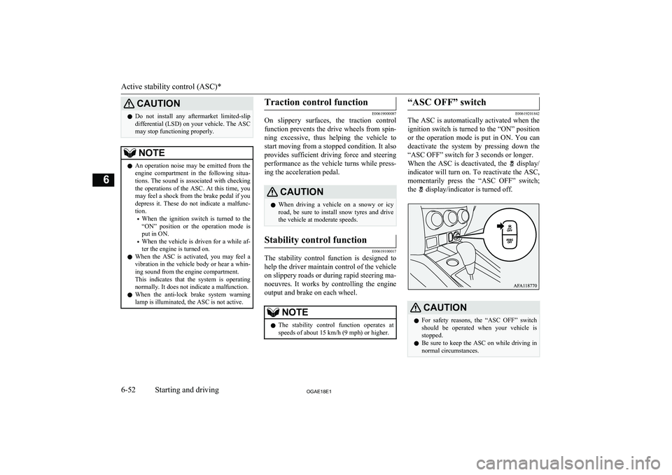 MITSUBISHI ASX 2018 Owners Manual (in English) CAUTIONlDo not install any aftermarket limited-slip
differential (LSD) on your vehicle. The ASC
may stop functioning properly.NOTEl An operation noise may be emitted from the
engine compa MITSUBISHI ASX 2018 Owners Manual (in English) CAUTIONlDo not install any aftermarket limited-slip
differential (LSD) on your vehicle. The ASC
may stop functioning properly.NOTEl An operation noise may be emitted from the
engine compa