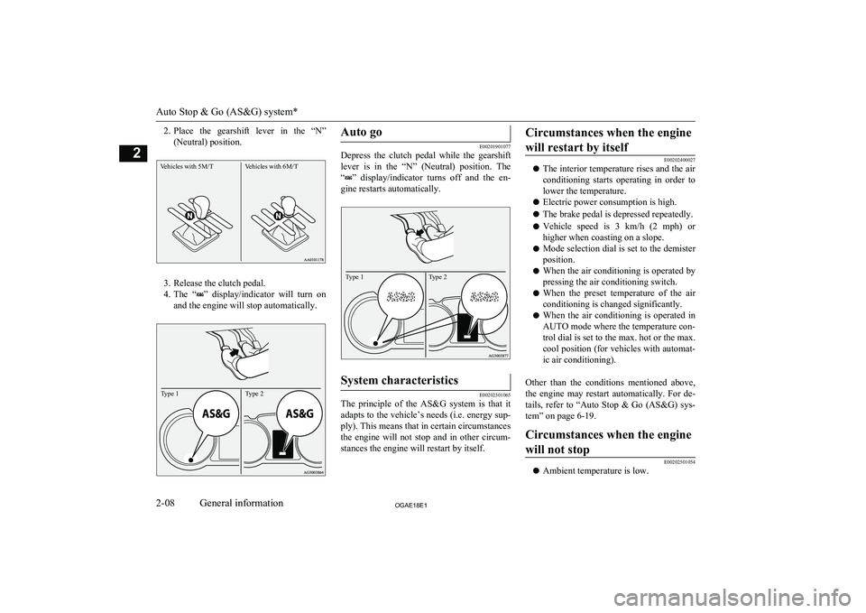 MITSUBISHI ASX 2018 (in English) Owners Guide 2.Place the gearshift lever in the “N”
(Neutral) position.Vehicles with 5M/TVehicles with 6M/T
3. Release the clutch pedal.
4. The “
” display/indicator will turn on
and the engine MITSUBISHI ASX 2018 (in English) Owners Guide 2.Place the gearshift lever in the “N”
(Neutral) position.Vehicles with 5M/TVehicles with 6M/T
3. Release the clutch pedal.
4. The “
” display/indicator will turn on
and the engine