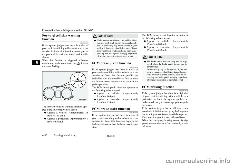 MITSUBISHI ASX 2018   (in English) Owners Guide Forward collision warningfunction
E00635401190
If  the  system  judges  that  there  is  a  risk  of
your  vehicle  colliding  with  a  vehicle  or  a  pe-
destrian  in  front,  this  function  warns 