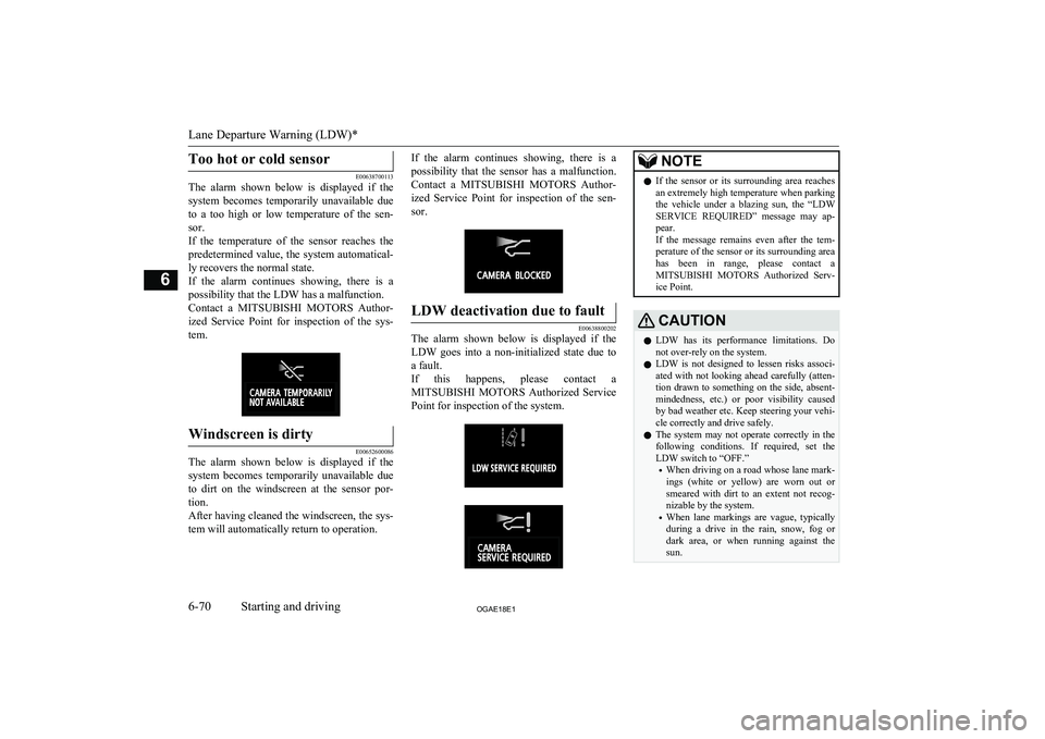 MITSUBISHI ASX 2018 Owners Manual (in English) Too hot or cold sensor
E00638700113
The alarm shown below is displayed if the
system becomes temporarily unavailable due
to a too high or low temperature of the sen-
sor.
If the MITSUBISHI ASX 2018 Owners Manual (in English) Too hot or cold sensor
E00638700113
The alarm shown below is displayed if the
system becomes temporarily unavailable due
to a too high or low temperature of the sen-
sor.
If the