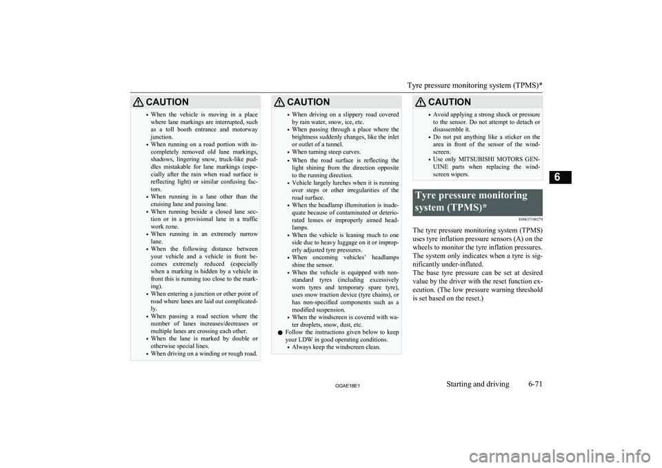 MITSUBISHI ASX 2018 Owners Manual (in English) CAUTION•When the vehicle is moving in a place
where lane markings are interrupted, such
as a toll booth entrance and motorway junction.
• When running on a road portion with in MITSUBISHI ASX 2018 Owners Manual (in English) CAUTION•When the vehicle is moving in a place
where lane markings are interrupted, such
as a toll booth entrance and motorway junction.
• When running on a road portion with in