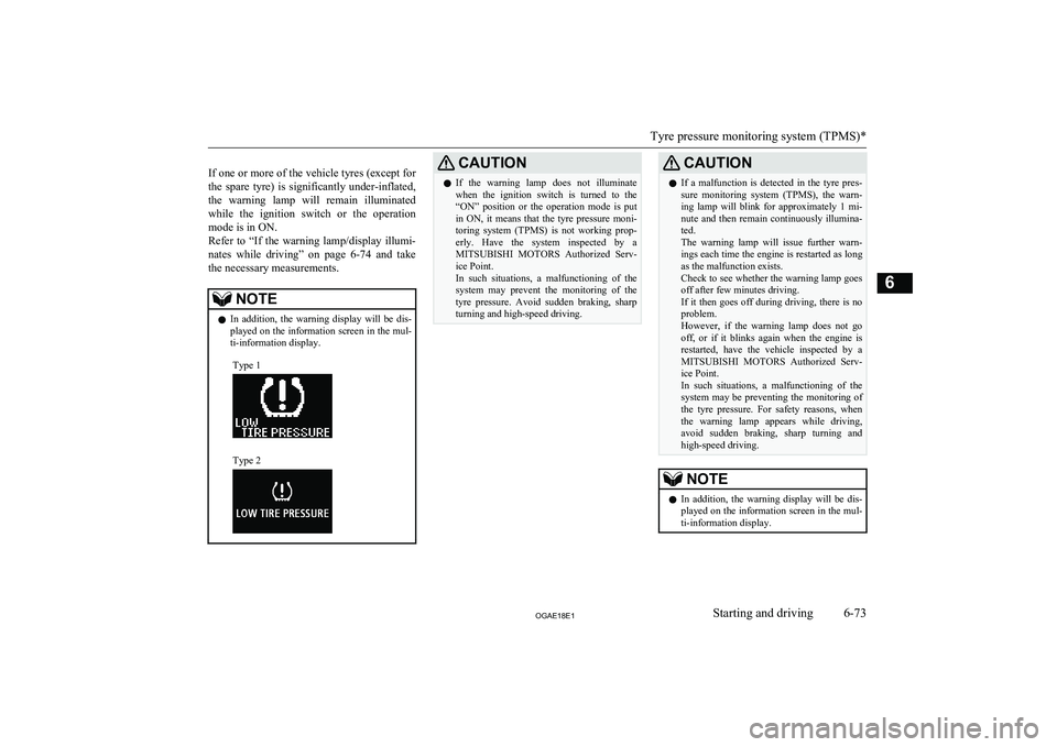 MITSUBISHI ASX 2018  Owners Manual (in English)  
If one or more of the vehicle tyres (except for the  spare  tyre)  is  significantly  under-inflated, the  warning  lamp  will  remain  illuminated
while  the  ignition  switch  or  the  operation m