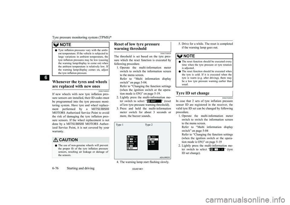 MITSUBISHI ASX 2018  Owners Manual (in English) NOTElTyre  inflation  pressures  vary  with  the  ambi-
ent temperature. If the vehicle is subjected to large  variations  in  ambient  temperature,  the tyre  inflation  pressures  may  be  low  (cau