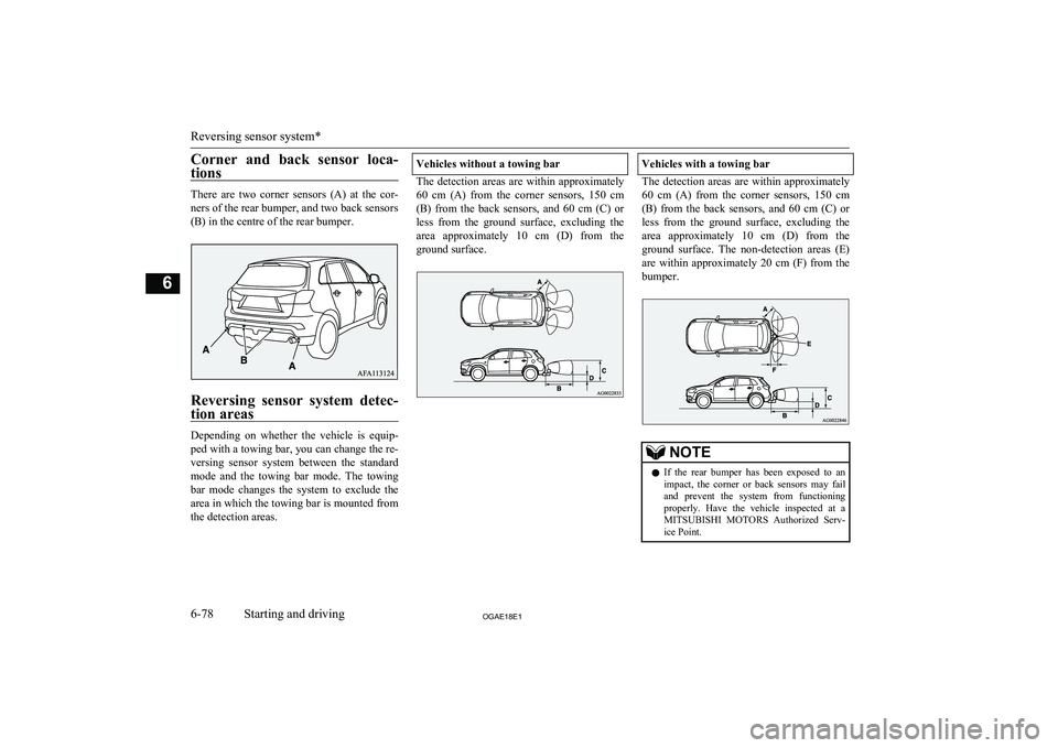 MITSUBISHI ASX 2018  Owners Manual (in English) Corner  and  back  sensor  loca-tions
There  are  two  corner  sensors  (A)  at  the  cor-ners of the rear bumper, and two back sensors
(B) in the centre of the rear bumper.
Reversing  sensor  system 