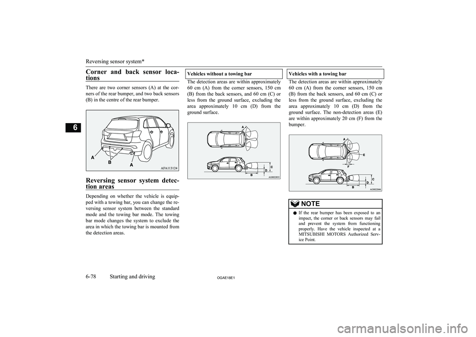 MITSUBISHI ASX 2018 Owners Manual (in English) Corner and back sensor loca-tions
There are two corner sensors (A) at the cor-ners of the rear bumper, and two back sensors
(B) in the centre of the rear bumper.
Reversing sensor system MITSUBISHI ASX 2018 Owners Manual (in English) Corner and back sensor loca-tions
There are two corner sensors (A) at the cor-ners of the rear bumper, and two back sensors
(B) in the centre of the rear bumper.
Reversing sensor system