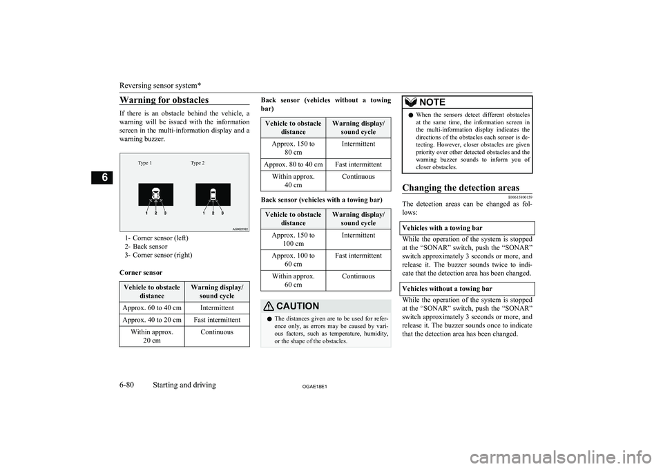 MITSUBISHI ASX 2018 Owners Manual (in English) Warning for obstacles
If there is an obstacle behind the vehicle, a
warning will be issued with the information screen in the multi-information display and a
warning buzzer.
Type 2 MITSUBISHI ASX 2018 Owners Manual (in English) Warning for obstacles
If there is an obstacle behind the vehicle, a
warning will be issued with the information screen in the multi-information display and a
warning buzzer.
Type 2
