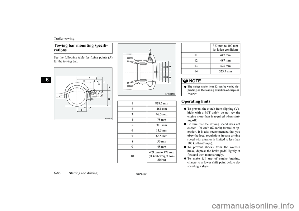 MITSUBISHI ASX 2018  Owners Manual (in English) Towing bar mounting specifi-cations
See  the  following  table  for  fixing  points  (A) for the towing bar.
1838.5 mm2461 mm368.5 mm475 mm5310 mm613.5 mm766.5 mm850 mm948 mm
10
459 mm to 472 mm
(at k