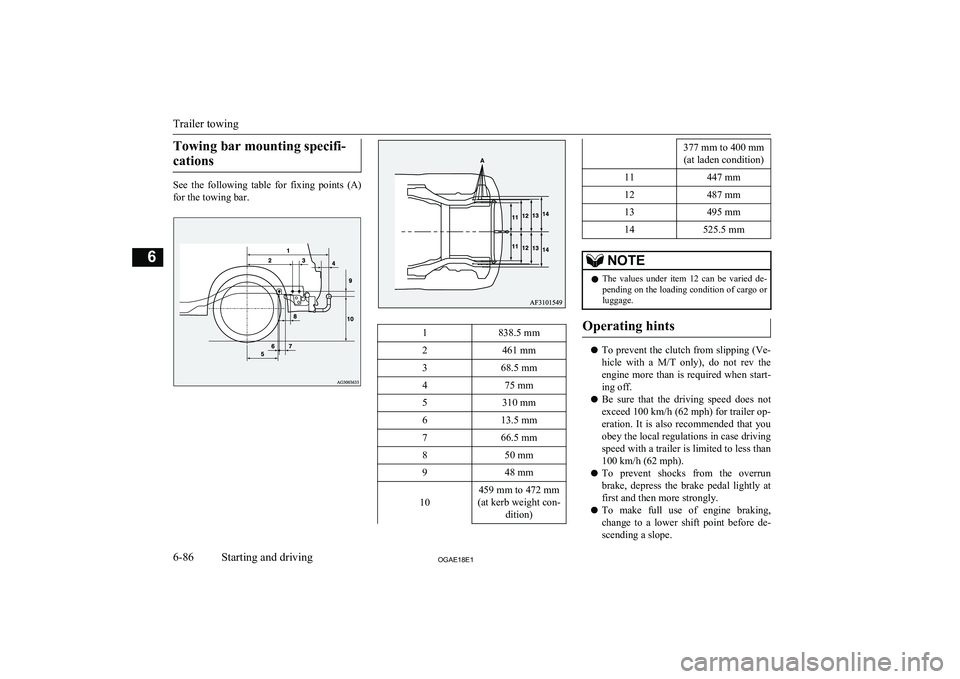 MITSUBISHI ASX 2018 Owners Manual (in English) Towing bar mounting specifi-cations
See the following table for fixing points (A) for the towing bar.
1838.5 mm2461 mm368.5 mm475 mm5310 mm613.5 mm766.5 mm850 mm948 mm
10
459 mm to 472 mm
(at k MITSUBISHI ASX 2018 Owners Manual (in English) Towing bar mounting specifi-cations
See the following table for fixing points (A) for the towing bar.
1838.5 mm2461 mm368.5 mm475 mm5310 mm613.5 mm766.5 mm850 mm948 mm
10
459 mm to 472 mm
(at k