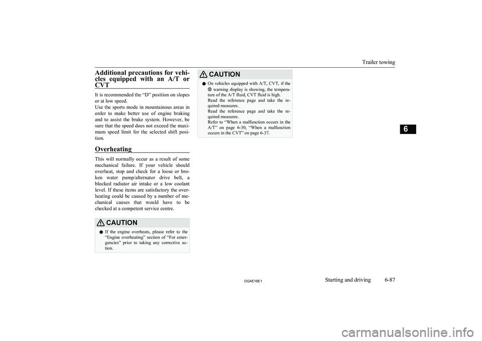 MITSUBISHI ASX 2018 Owners Manual (in English) Additional precautions for vehi-
cles equipped with an A/T or
CVT
It is recommended the “D” position on slopes or at low speed.
Use the sports mode in mountainous areas in
order to ma MITSUBISHI ASX 2018 Owners Manual (in English) Additional precautions for vehi-
cles equipped with an A/T or
CVT
It is recommended the “D” position on slopes or at low speed.
Use the sports mode in mountainous areas in
order to ma