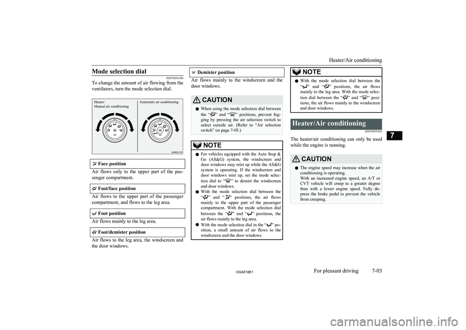 MITSUBISHI ASX 2018 Owners Manual (in English) Mode selection dial
E00726501688
To change the amount of air flowing from the
ventilators, turn the mode selection dial.
Heater/
Manual air conditioningAutomatic air conditioning
Face position
Air f MITSUBISHI ASX 2018 Owners Manual (in English) Mode selection dial
E00726501688
To change the amount of air flowing from the
ventilators, turn the mode selection dial.
Heater/
Manual air conditioningAutomatic air conditioning
Face position
Air f