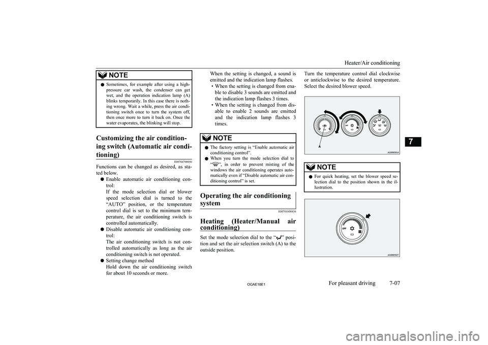 MITSUBISHI ASX 2018  Owners Manual (in English) NOTElSometimes,  for  example  after  using  a  high-
pressure  car  wash,  the  condenser  can  get wet,  and  the  operation  indication  lamp  (A)
blinks temporarily. In this case there is noth- in