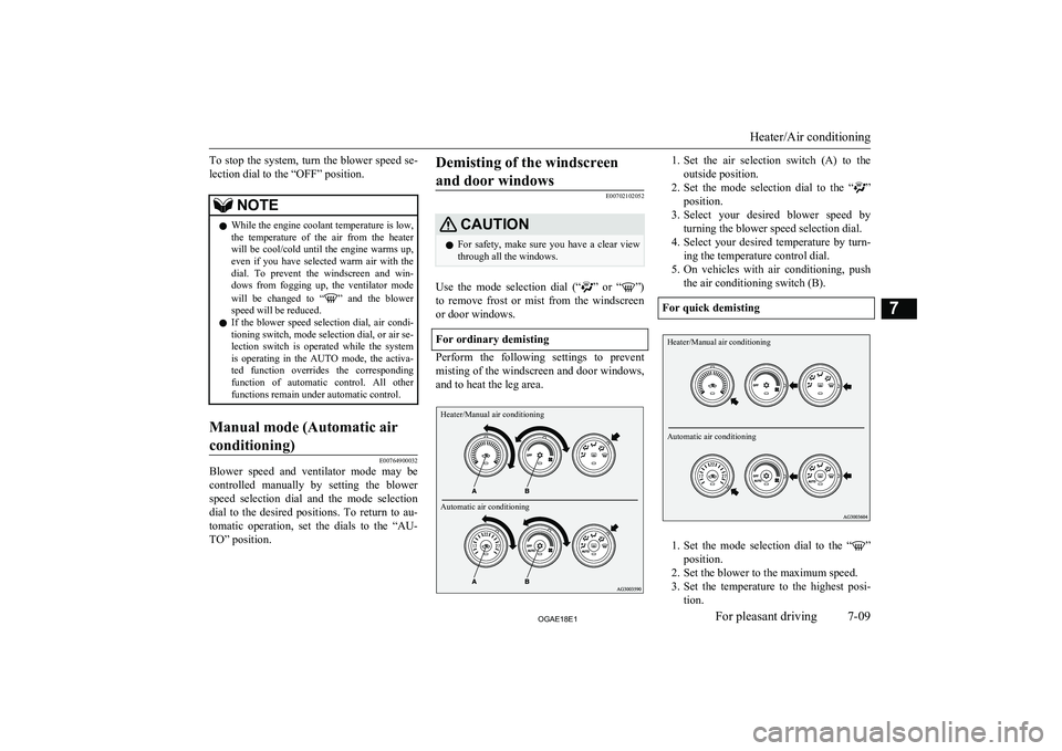 MITSUBISHI ASX 2018 Owners Manual (in English) To stop the system, turn the blower speed se-lection dial to the “OFF” position.NOTEl While the engine coolant temperature is low,
the temperature of the air from the heaterwill be cool/c MITSUBISHI ASX 2018 Owners Manual (in English) To stop the system, turn the blower speed se-lection dial to the “OFF” position.NOTEl While the engine coolant temperature is low,
the temperature of the air from the heaterwill be cool/c