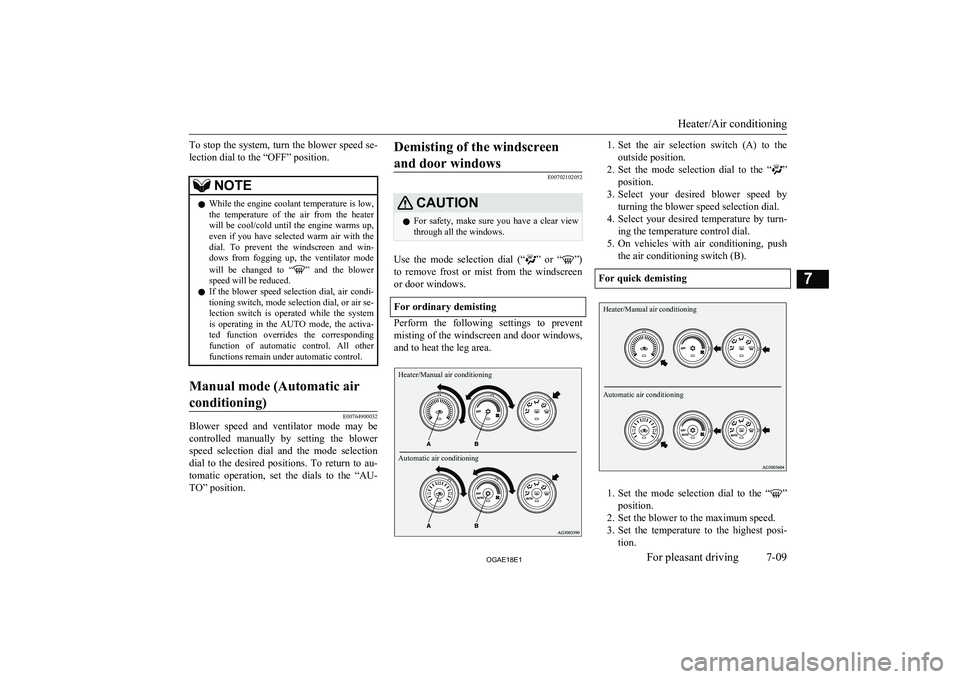 MITSUBISHI ASX 2018   (in English) Owners Guide To stop the system, turn the blower speed se-lection dial to the “OFF” position.NOTEl While the engine coolant temperature is low,
the  temperature  of  the  air  from  the  heaterwill  be  cool/c