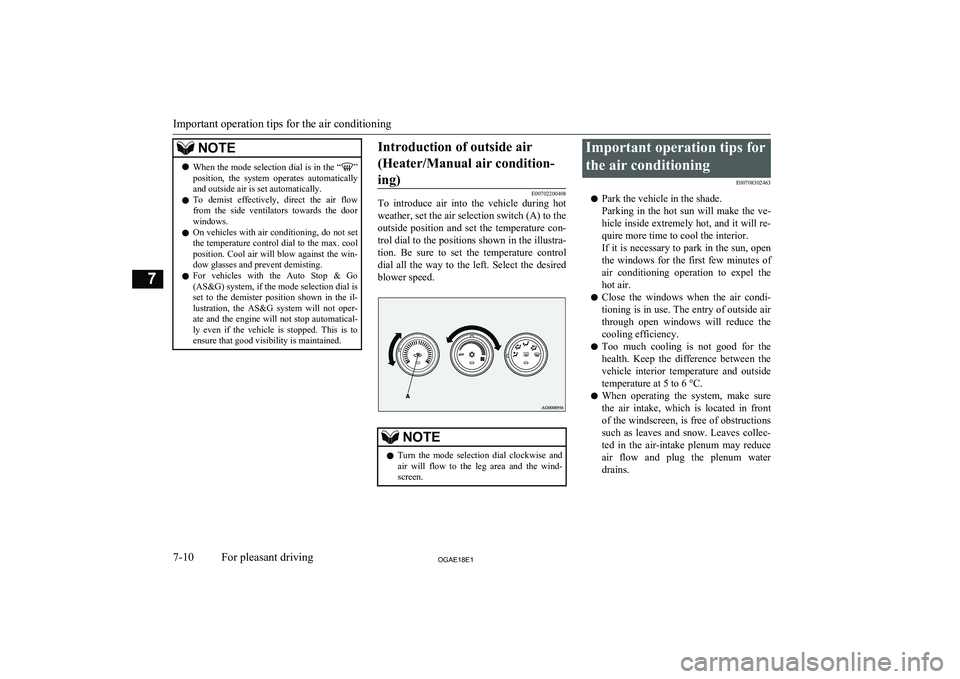 MITSUBISHI ASX 2018  Owners Manual (in English) NOTElWhen the mode selection dial is in the “”
position,  the  system  operates  automatically
and outside air is set automatically.
l To  demist  effectively,  direct  the  air  flow
from  the  s