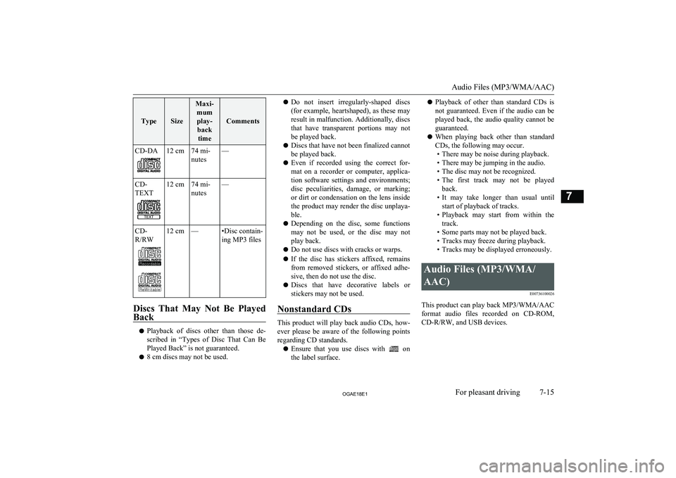 MITSUBISHI ASX 2018   (in English) User Guide TypeSize
Maxi-mumplay- back time
Comments
CD-DA12 cm74 mi-
nutes—CD-
TEXT12 cm74 mi-
nutes—CD-
R/RW12 cm—•Disc contain-
ing MP3 files
Discs  That  May  Not  Be  Played
Back
l Playback  of  dis