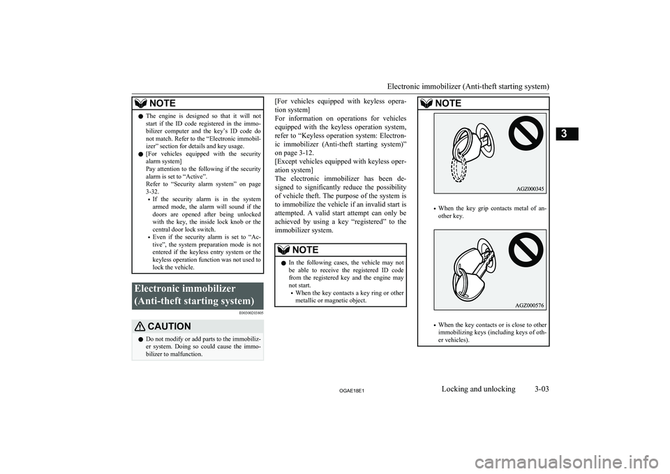 MITSUBISHI ASX 2018   (in English) Owners Guide NOTElThe  engine  is  designed  so  that  it  will  not
start  if  the  ID  code  registered  in  the  immo- bilizer  computer  and  the  key’s  ID  code  do
not match. Refer to the “Electronic im