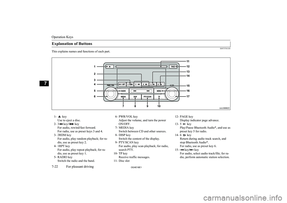 MITSUBISHI ASX 2018  Owners Manual (in English) Explanation of Buttons
E00737501385
This explains names and functions of each part.
1- key
Use to eject a disc.
2- 3
 key/4 key
For audio, rewind/fast forward.
For radio, use as preset keys 3 and 4.
3