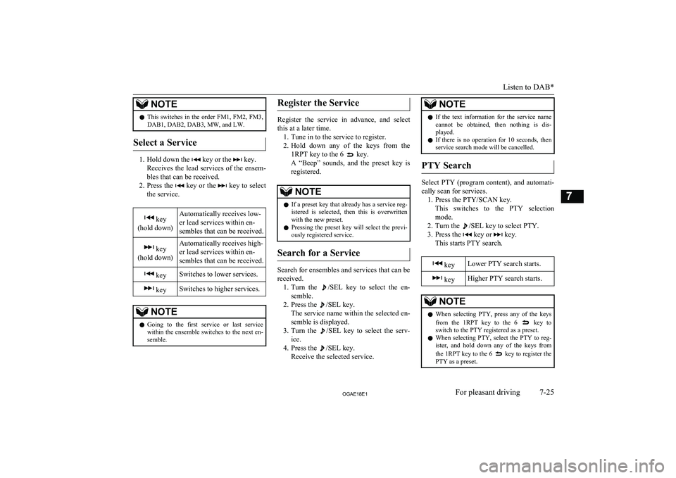 MITSUBISHI ASX 2018 Owners Manual (in English) NOTElThis switches in the order FM1, FM2, FM3,
DAB1, DAB2, DAB3, MW, and LW.
Select a Service
1. Hold down the key or the key.
Receives the lead services of the ensem-
bles that can be MITSUBISHI ASX 2018 Owners Manual (in English) NOTElThis switches in the order FM1, FM2, FM3,
DAB1, DAB2, DAB3, MW, and LW.
Select a Service
1. Hold down the key or the key.
Receives the lead services of the ensem-
bles that can be