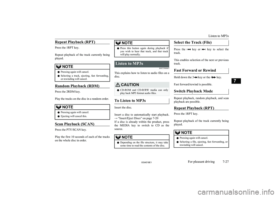 MITSUBISHI ASX 2018 Owners Manual (in English) Repeat Playback (RPT)
Press the 1RPT key.
Repeat playback of the track currently being
played.
NOTEl Pressing again will cancel.
l Selecting a track, ejecting, fast forwarding,
or rewindi MITSUBISHI ASX 2018 Owners Manual (in English) Repeat Playback (RPT)
Press the 1RPT key.
Repeat playback of the track currently being
played.
NOTEl Pressing again will cancel.
l Selecting a track, ejecting, fast forwarding,
or rewindi