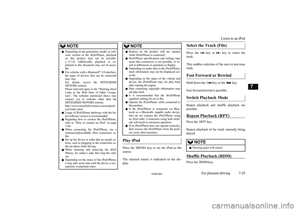 MITSUBISHI ASX 2018  Owners Manual (in English) NOTElDepending on the generation, model, or soft-
ware  version  of  the  iPod/iPhone,  playback
on  this  product  may  not  be  possible. (→7-12 )  Additionally,  playback  as  ex-
plained  in  th