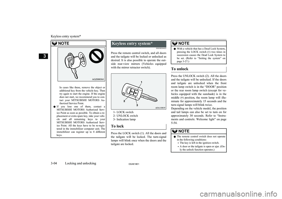 MITSUBISHI ASX 2018 (in English) Owners Guide NOTE
In cases like these, remove the object oradditional key from the vehicle key. Then
try again to start the engine. If the engine
does not start, we recommend you to con- tact your MITSUBISHI ASX 2018 (in English) Owners Guide NOTE
In cases like these, remove the object oradditional key from the vehicle key. Then
try again to start the engine. If the engine
does not start, we recommend you to con- tact your