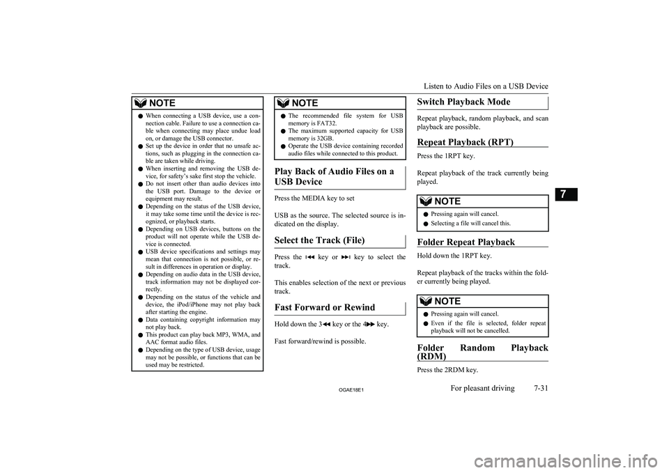 MITSUBISHI ASX 2018  Owners Manual (in English) NOTElWhen  connecting  a  USB  device,  use  a  con-
nection cable. Failure to use a connection ca-
ble  when  connecting  may  place  undue  load
on, or damage the USB connector.
l Set  up  the  devi