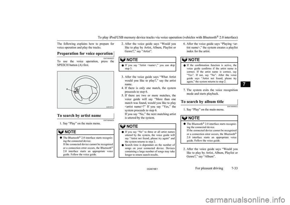 MITSUBISHI ASX 2018 Owners Manual (in English) The following explains how to prepare forvoice operation and play the tracks.Preparation for voice operation
E00748800033
To use the voice operation, press the
SPEECH button (A) first.
To MITSUBISHI ASX 2018 Owners Manual (in English) The following explains how to prepare forvoice operation and play the tracks.Preparation for voice operation
E00748800033
To use the voice operation, press the
SPEECH button (A) first.
To