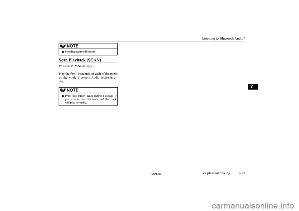 MITSUBISHI ASX 2018 Owners Manual (in English) NOTElPressing again will cancel.
Scan Playback (SCAN)
Press the PTY/SCAN key.
Play the first 10 seconds of each of the tracks on the whole Bluetooth Audio device in or-
der.
NOTEl Press this MITSUBISHI ASX 2018 Owners Manual (in English) NOTElPressing again will cancel.
Scan Playback (SCAN)
Press the PTY/SCAN key.
Play the first 10 seconds of each of the tracks on the whole Bluetooth Audio device in or-
der.
NOTEl Press this