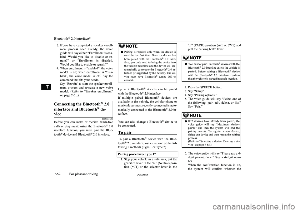 MITSUBISHI ASX 2018  Owners Manual (in English) 3.If  you  have  completed  a  speaker  enroll-
ment  process  once  already,  the  voice guide will say either “Enrollment is ena-
bled.  Would  you  like  to  disable  or  re-
train?”  or  “En