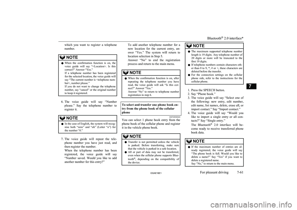 MITSUBISHI ASX 2018  Owners Manual (in English) which  you  want  to  register  a  telephone
number.NOTEl When  the  confirmation  function  is  on,  the
voice  guide  will  say  “<Location>.  Is  thiscorrect?” Answer “Yes.”
If  a  telephon