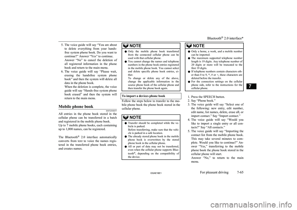 MITSUBISHI ASX 2018  Owners Manual (in English) 5.The voice guide will say “You are about
to  delete  everything  from  your  hands-
free system phone book. Do you want to
continue?” Answer “Yes” to continue.
Answer  “No”  to  cancel  t