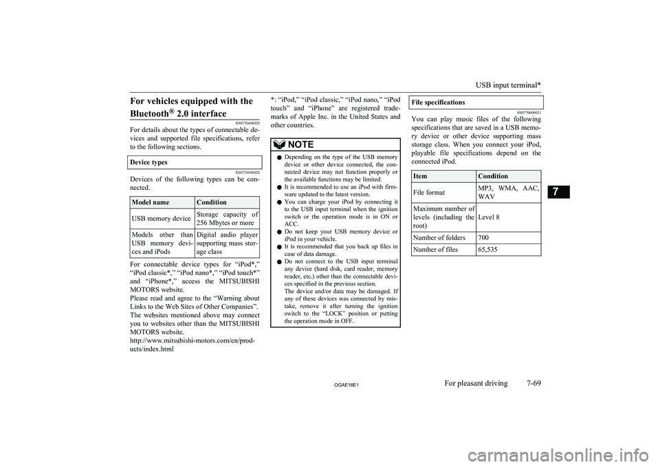 MITSUBISHI ASX 2018  Owners Manual (in English) For vehicles equipped with theBluetooth ®
 2.0 interface
E00770400029
For details about the types of connectable de-
vices  and  supported  file  specifications,  referto the following sections.
Devi