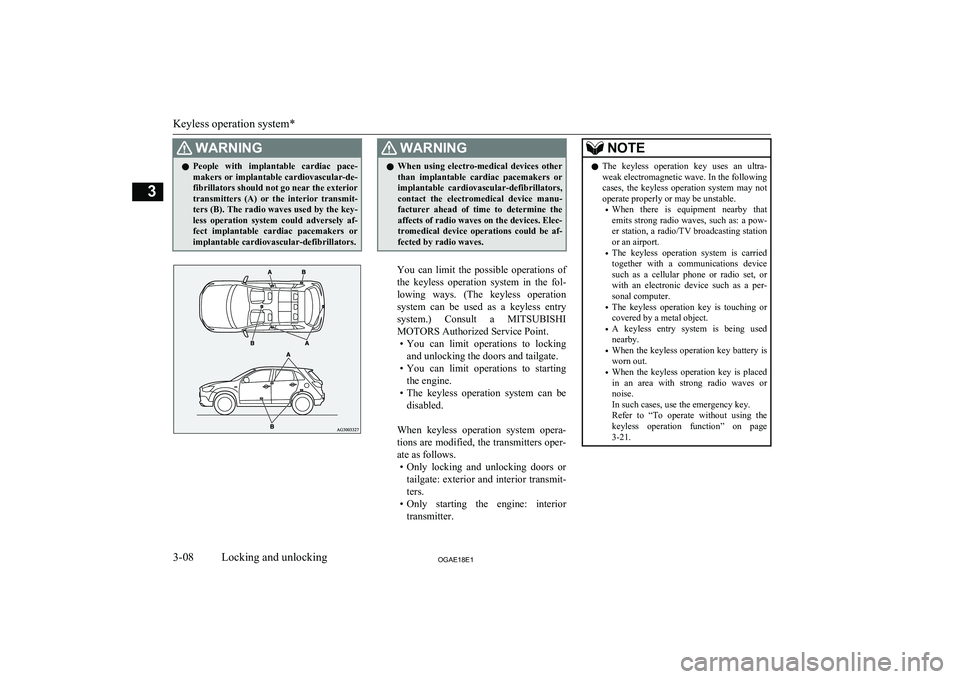 MITSUBISHI ASX 2018   (in English) Owners Guide WARNINGlPeople  with  implantable  cardiac  pace-
makers or implantable cardiovascular-de- fibrillators should not go near the exterior
transmitters  (A)  or  the  interior  transmit-
ters (B). The ra