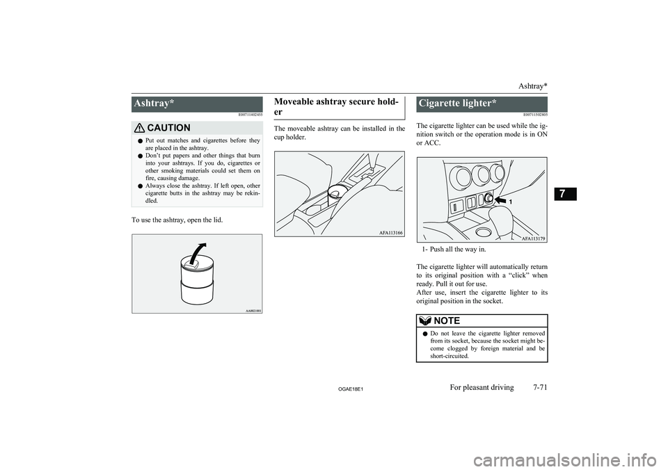 MITSUBISHI ASX 2018 Owners Manual (in English) Ashtray*E00711402455CAUTIONlPut out matches and cigarettes before they
are placed in the ashtray.
l Don’t put papers and other things that burn
into your ashtrays. If you do, ciga MITSUBISHI ASX 2018 Owners Manual (in English) Ashtray*E00711402455CAUTIONlPut out matches and cigarettes before they
are placed in the ashtray.
l Don’t put papers and other things that burn
into your ashtrays. If you do, ciga