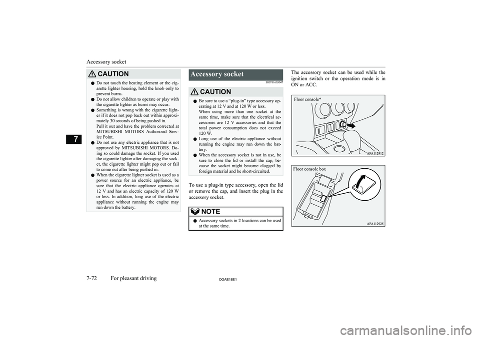 MITSUBISHI ASX 2018 Owners Manual (in English) CAUTIONlDo not touch the heating element or the cig-
arette lighter housing, hold the knob only to prevent burns.
l Do not allow children to operate or play with
the cigarette lighter as burns MITSUBISHI ASX 2018 Owners Manual (in English) CAUTIONlDo not touch the heating element or the cig-
arette lighter housing, hold the knob only to prevent burns.
l Do not allow children to operate or play with
the cigarette lighter as burns