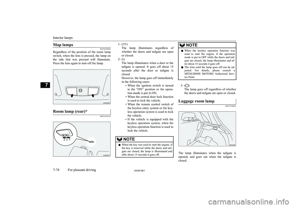 MITSUBISHI ASX 2018 Owners Manual (in English) Map lamps
E00765200029
Regardless of the position of the room lamp
switch, when the lens is pressed, the lamp on the side that was pressed will illuminate.Press the lens again to turn off MITSUBISHI ASX 2018 Owners Manual (in English) Map lamps
E00765200029
Regardless of the position of the room lamp
switch, when the lens is pressed, the lamp on the side that was pressed will illuminate.Press the lens again to turn off