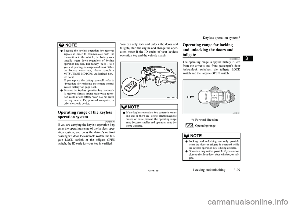 MITSUBISHI ASX 2018 (in English) Owners Guide NOTElBecause the keyless operation key receives
signals in order to communicate with the transmitters in the vehicle, the battery con-tinually wears down regardless of keylessope MITSUBISHI ASX 2018 (in English) Owners Guide NOTElBecause the keyless operation key receives
signals in order to communicate with the transmitters in the vehicle, the battery con-tinually wears down regardless of keylessope