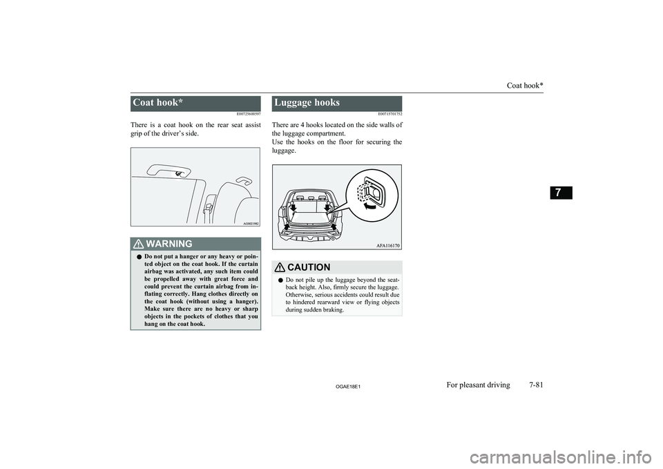 MITSUBISHI ASX 2018 Owners Manual (in English) Coat hook*E00725600597
There is a coat hook on the rear seat assist
grip of the driver’s side.WARNINGl Do not put a hanger or any heavy or poin-
ted object on the coat hook. If the MITSUBISHI ASX 2018 Owners Manual (in English) Coat hook*E00725600597
There is a coat hook on the rear seat assist
grip of the driver’s side.WARNINGl Do not put a hanger or any heavy or poin-
ted object on the coat hook. If the