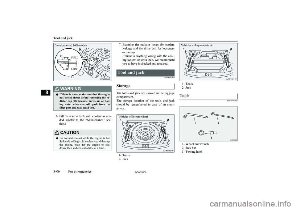 MITSUBISHI ASX 2018  Owners Manual (in English) WARNINGlIf there is none, make sure that the engine
has  cooled  down  before  removing  the  ra-
diator  cap  (D),  because  hot  steam  or  boil- ing  water  otherwise  will  gush  from  the filler 