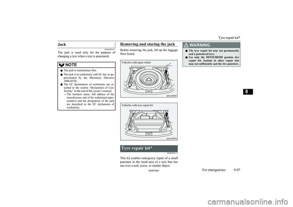 MITSUBISHI ASX 2018 Owners Manual (in English) Jack
E00802001811
The jack is used only for the purpose of
changing a tyre when a tyre is punctured.
NOTEl The jack is maintenance-free.
l The jack is in conformity with EC law as ap-
proximat MITSUBISHI ASX 2018 Owners Manual (in English) Jack
E00802001811
The jack is used only for the purpose of
changing a tyre when a tyre is punctured.
NOTEl The jack is maintenance-free.
l The jack is in conformity with EC law as ap-
proximat