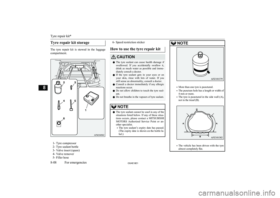 MITSUBISHI ASX 2018  Owners Manual (in English) Tyre repair kit storage
The  tyre  repair  kit  is  stowed  in  the  luggagecompartment.
1- Tyre compressor
2- Tyre sealant bottle
3- Valve insert (spare)
4- Valve remover
5- Filler hose
6- Speed rest