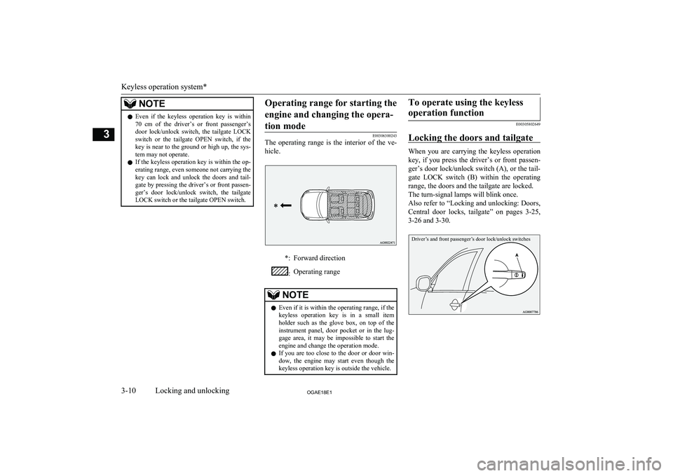 MITSUBISHI ASX 2018 (in English) Owners Guide NOTElEven if the keyless operation key is within
70 cm of the driver’s or front passenger’s door lock/unlock switch, the tailgate LOCK
switch or the tailgate OPEN switch, MITSUBISHI ASX 2018 (in English) Owners Guide NOTElEven if the keyless operation key is within
70 cm of the driver’s or front passenger’s door lock/unlock switch, the tailgate LOCK
switch or the tailgate OPEN switch,