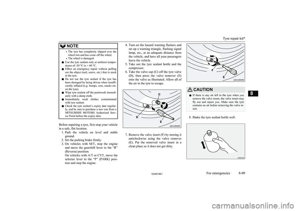 MITSUBISHI ASX 2018 Owners Manual (in English) NOTE•The tyre has completely slipped over the
wheel rim and has come off the wheel.
• The wheel is damaged.
l Use the tyre sealant only at ambient temper-
atures of -30 °C to + 60 ° MITSUBISHI ASX 2018 Owners Manual (in English) NOTE•The tyre has completely slipped over the
wheel rim and has come off the wheel.
• The wheel is damaged.
l Use the tyre sealant only at ambient temper-
atures of -30 °C to + 60 °