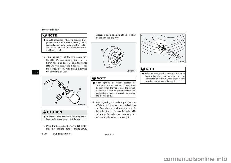 MITSUBISHI ASX 2018 Owners Manual (in English) NOTElIn cold conditions (when the ambient tem-
perature is 0 °C or lower), thickening of the
tyre sealant can make the tyre sealant hard to squeeze out of the bottle. Warm the bo MITSUBISHI ASX 2018 Owners Manual (in English) NOTElIn cold conditions (when the ambient tem-
perature is 0 °C or lower), thickening of the
tyre sealant can make the tyre sealant hard to squeeze out of the bottle. Warm the bo