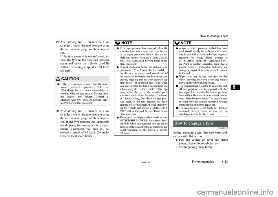 MITSUBISHI ASX 2018 Owners Manual (in English) 19.After driving for 10 minutes or 5 km
(3 miles), check the tyre pressure using
the air pressure gauge on the compres- sor.
If the tyre pressure is not sufficient, in-
flate MITSUBISHI ASX 2018 Owners Manual (in English) 19.After driving for 10 minutes or 5 km
(3 miles), check the tyre pressure using
the air pressure gauge on the compres- sor.
If the tyre pressure is not sufficient, in-
flate