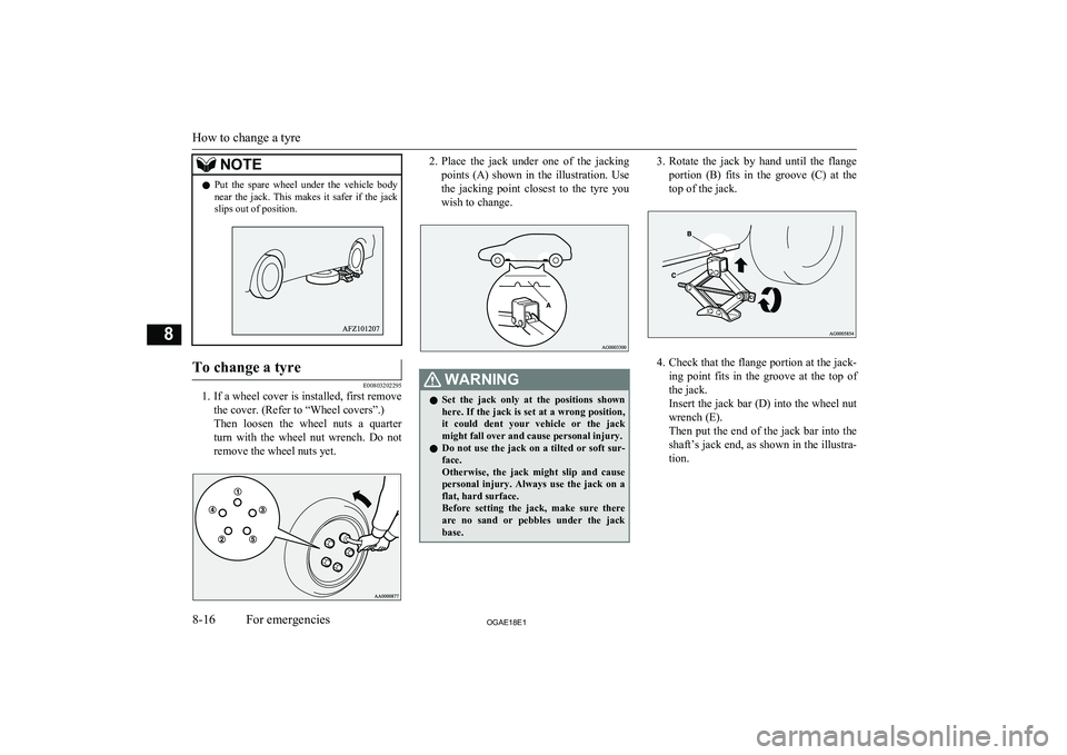 MITSUBISHI ASX 2018 Owners Manual (in English) NOTElPut the spare wheel under the vehicle body
near the jack. This makes it safer if the jack slips out of position.To change a tyre
E00803202295
1. If a wheel cover is installed, fir MITSUBISHI ASX 2018 Owners Manual (in English) NOTElPut the spare wheel under the vehicle body
near the jack. This makes it safer if the jack slips out of position.To change a tyre
E00803202295
1. If a wheel cover is installed, fir